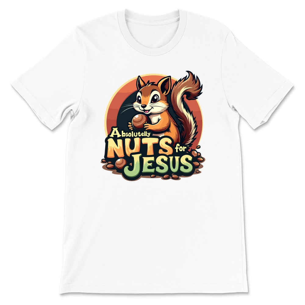 Absolutely Nuts For Jesus Shirt