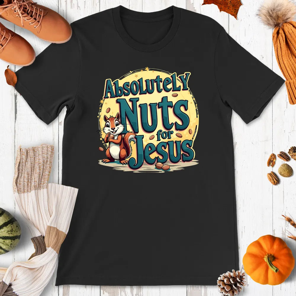 Absolutely Nuts For Jesus Shirt