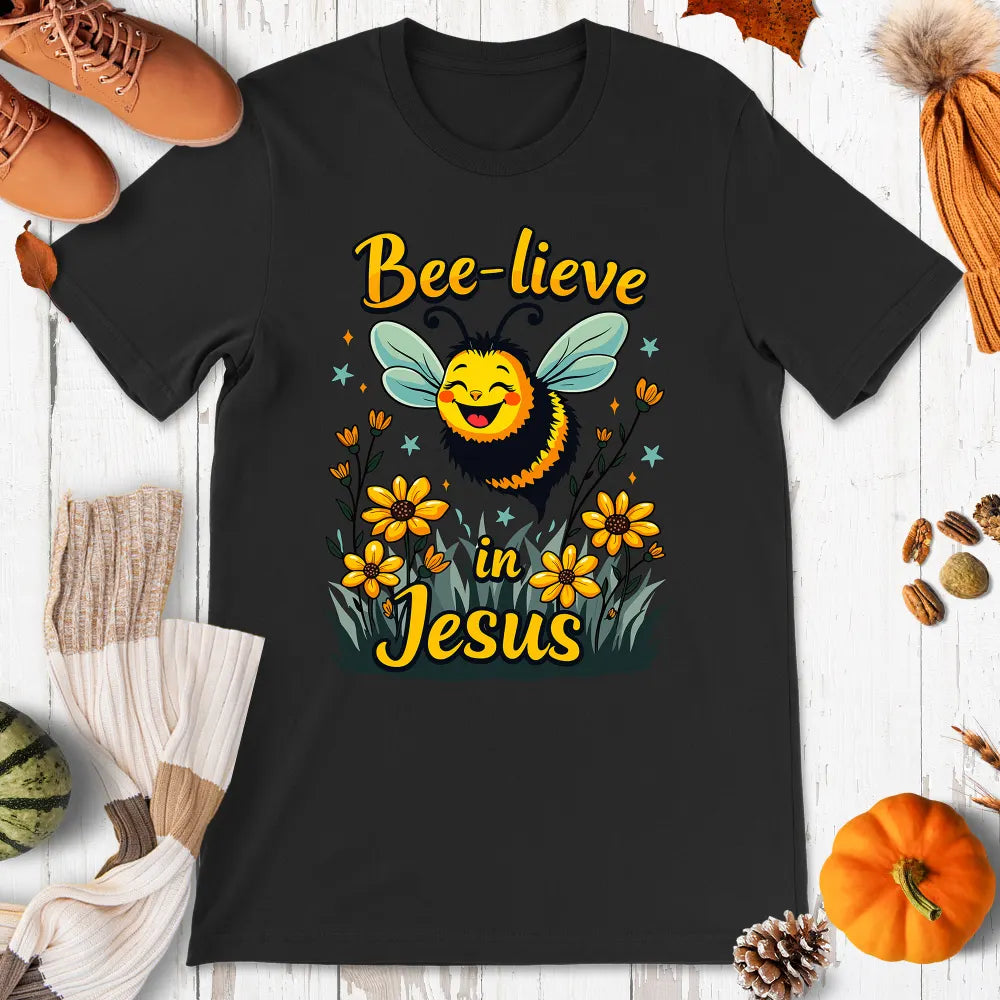 Bee-lieve in Jesus Shirt