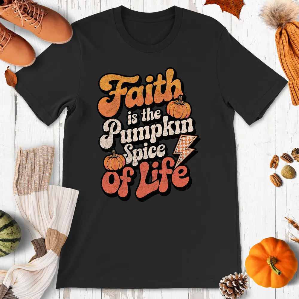 Faith Is The Pumpkin Spice Of Life Shirt