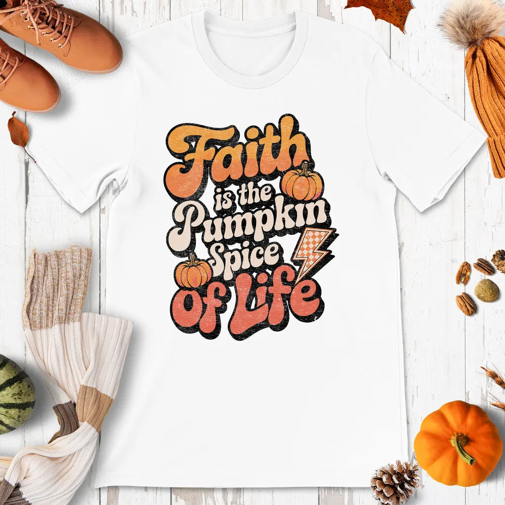 Faith Is The Pumpkin Spice Of Life Shirt