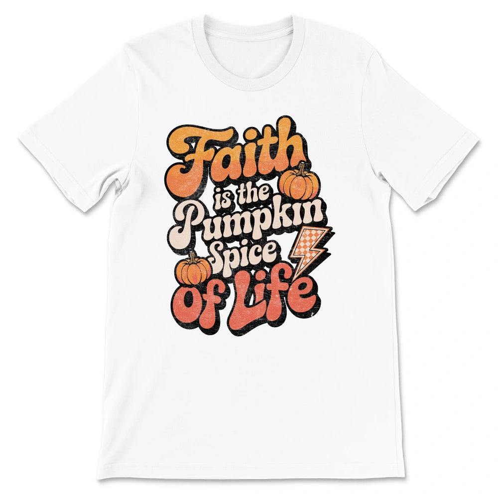 Faith Is The Pumpkin Spice Of Life Shirt