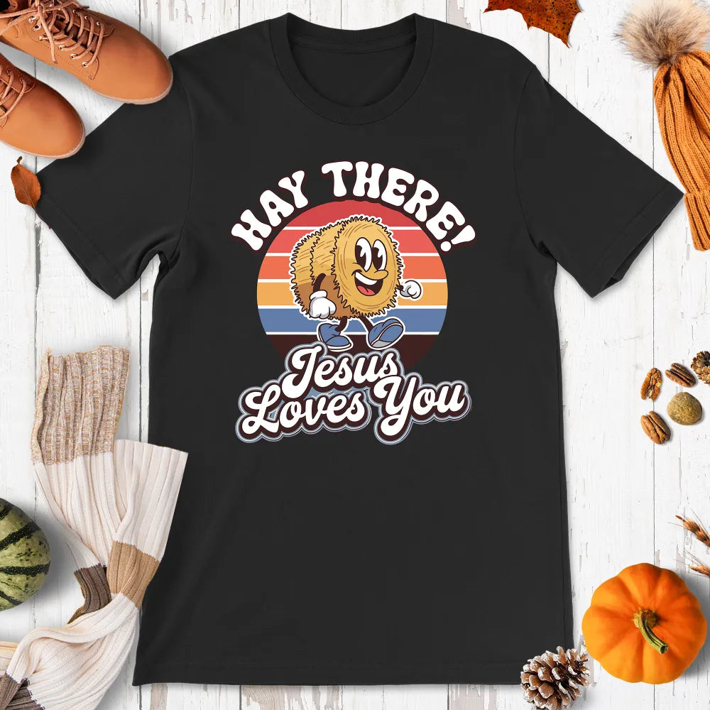 Hay There, Jesus Loves You Shirt