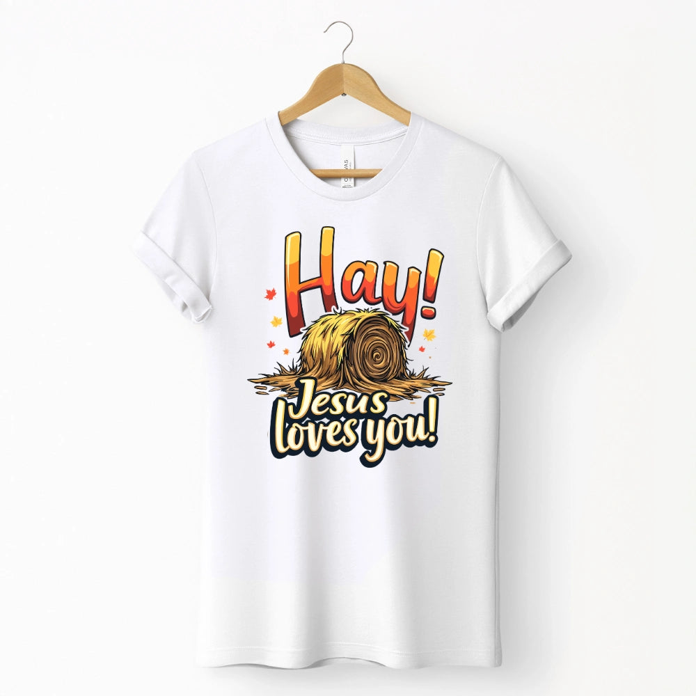 Hay! Jesus Loves You Shirt