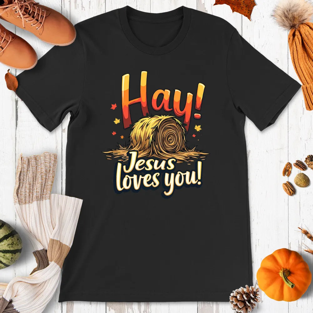 Hay! Jesus Loves You Shirt