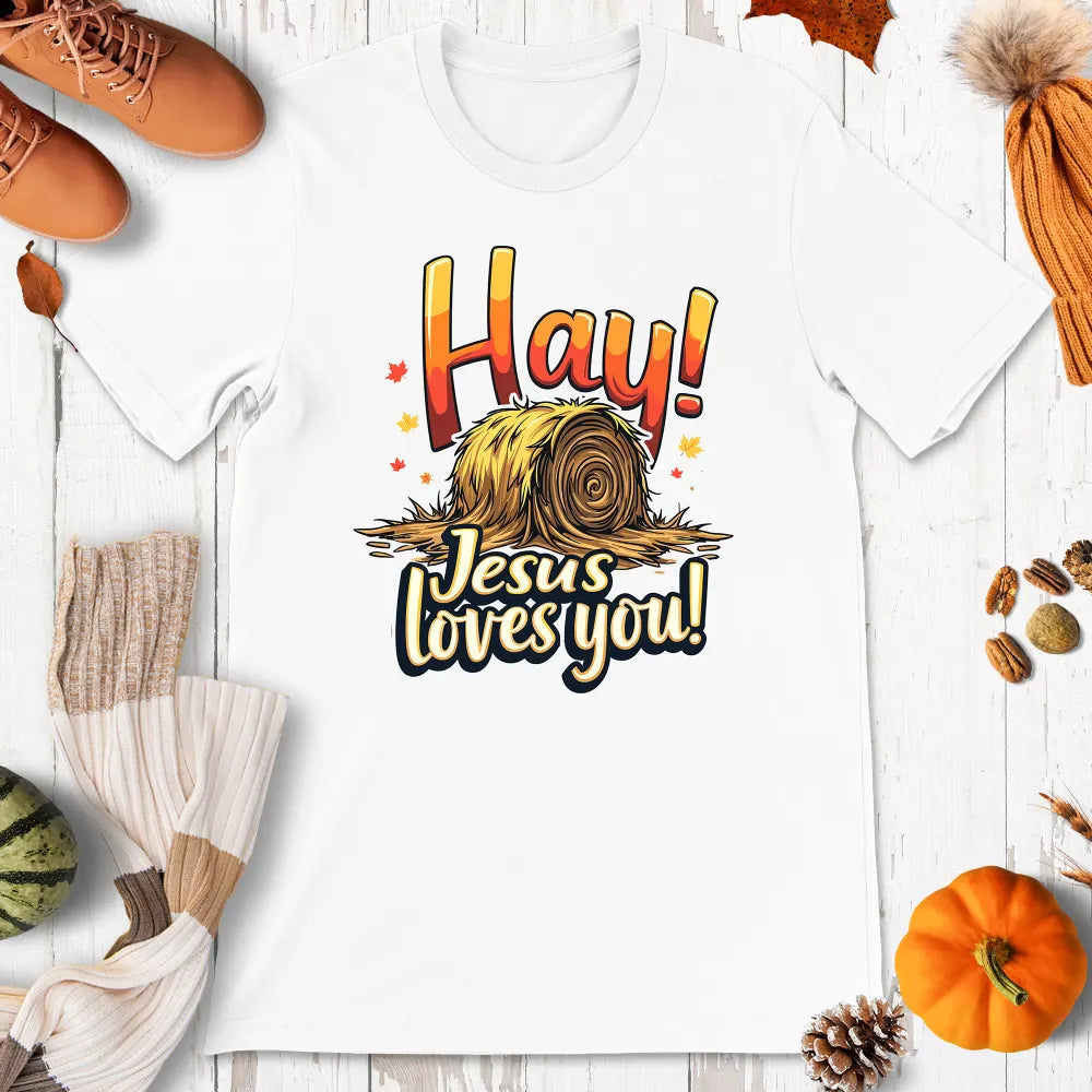 Hay! Jesus Loves You Shirt