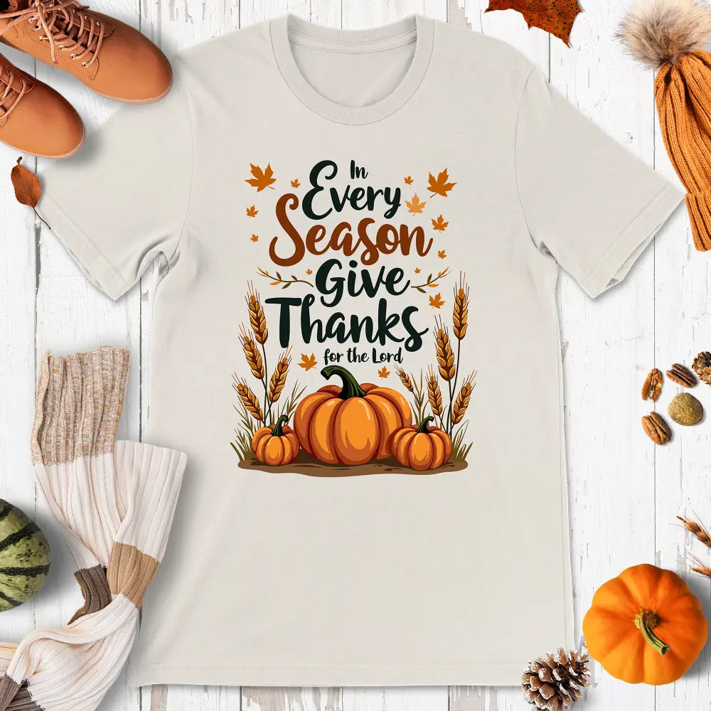 In Every Season Give Thanks Shirt