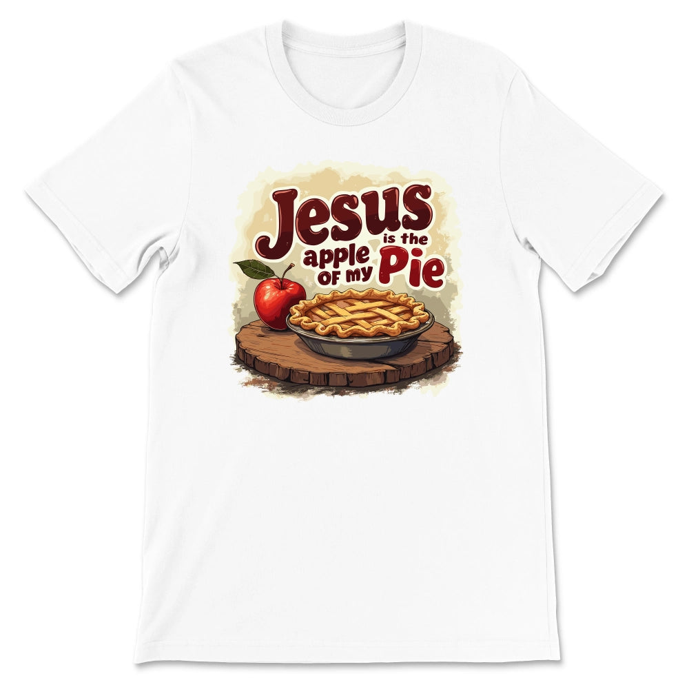 Jesus Is The Apple of my Pie Shirt