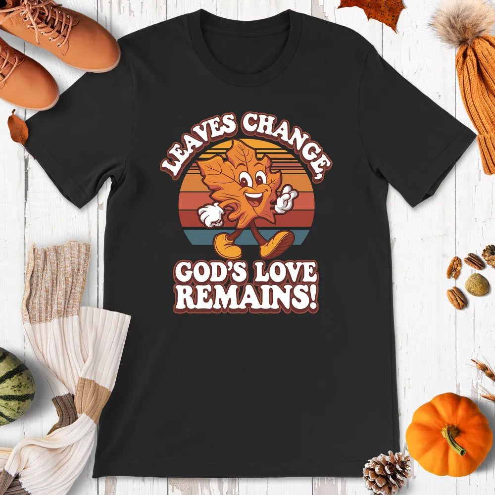 Leaves Change, God's Love Remains Shirt