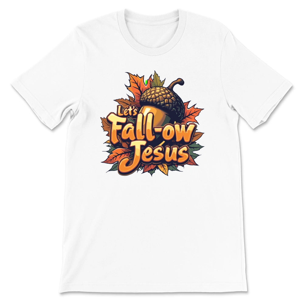 Let's Fall-ow Jesus Shirt