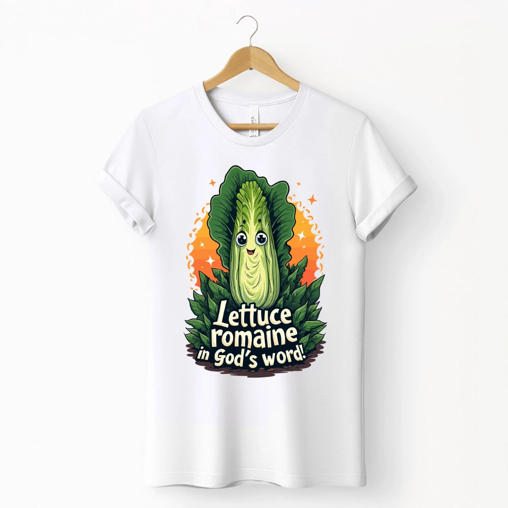 Lettuce Romaine in God's Word Shirt