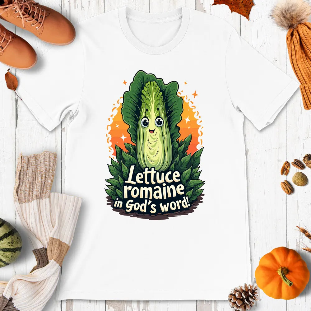 Lettuce Romaine in God's Word Shirt