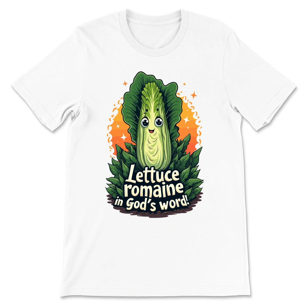 Lettuce Romaine in God's Word Shirt