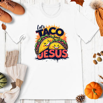 Let's Taco 'Bout Jesus Shirt