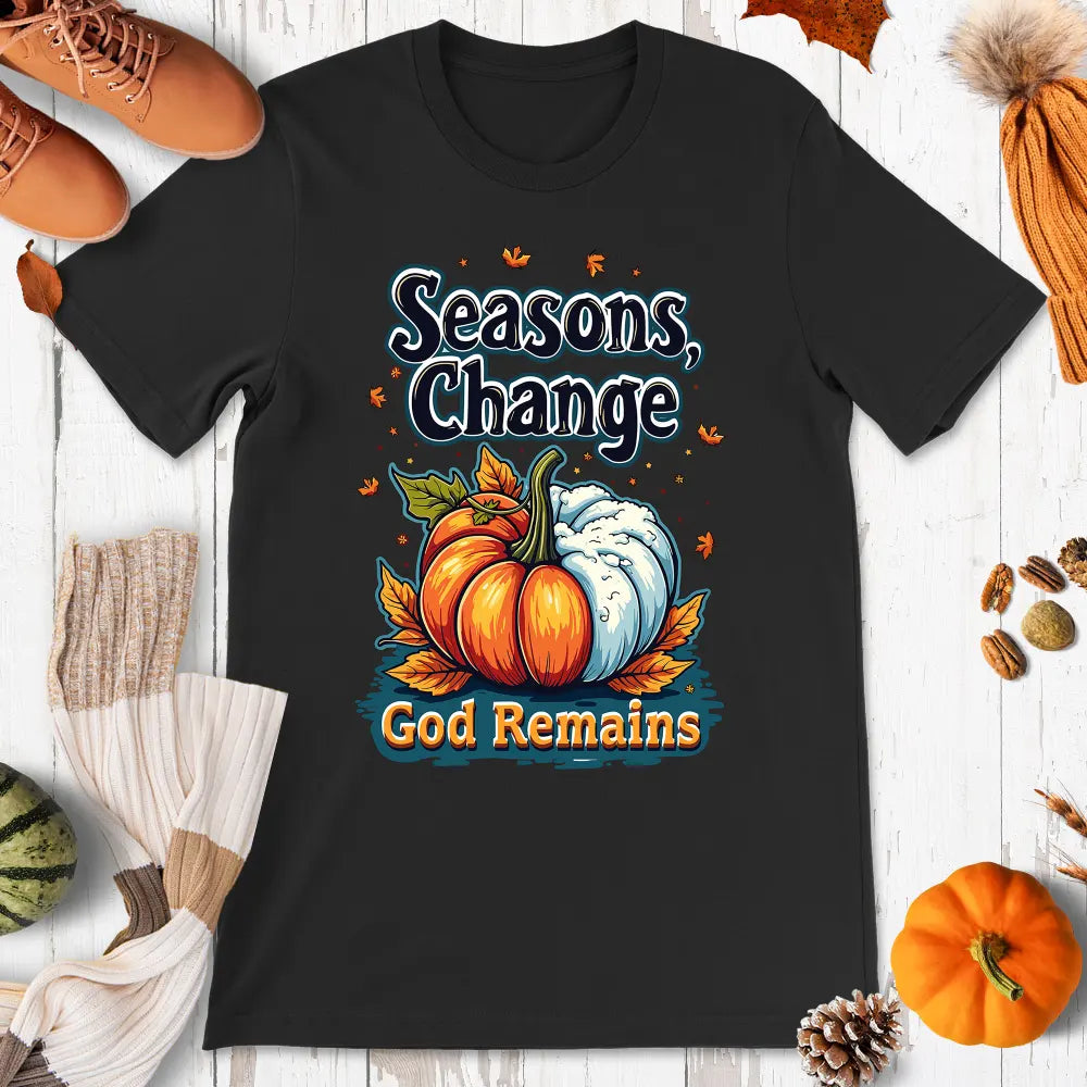 Seasons Change, God Remains Shirt