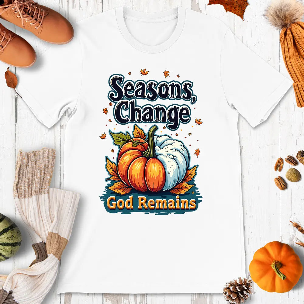 Seasons Change, God Remains Shirt