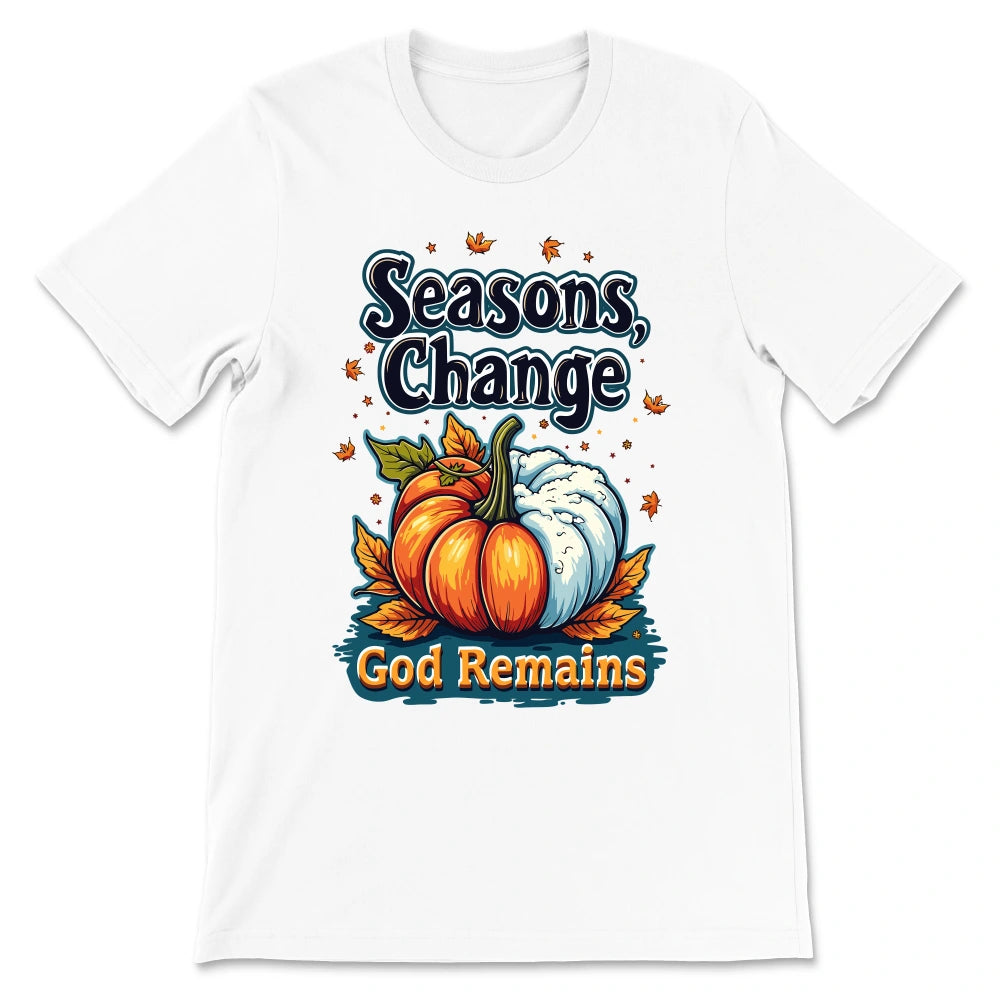 Seasons Change, God Remains Shirt