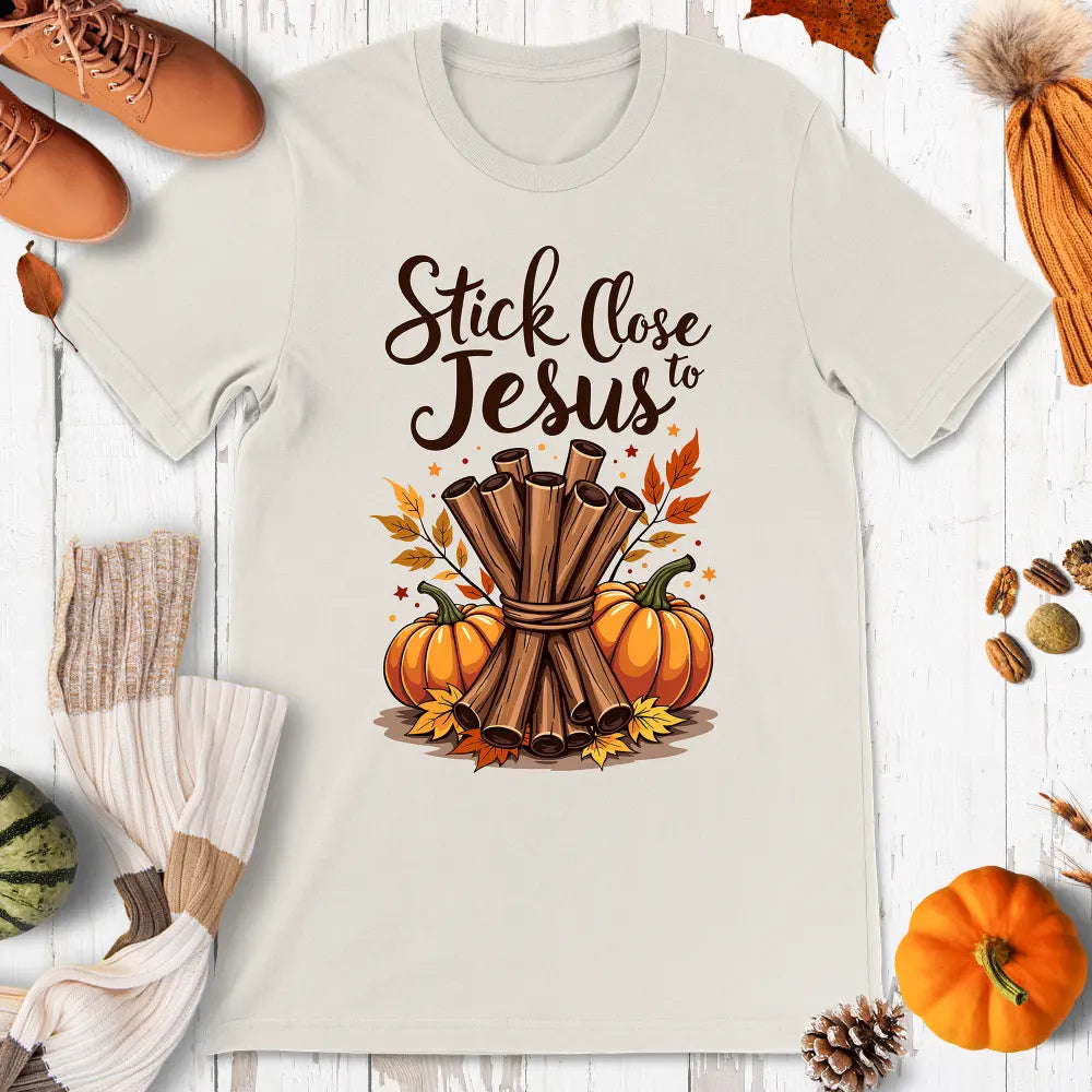 Stick Close to Jesus Shirt